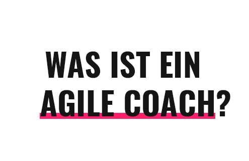 Was ist ein Agile Coach?