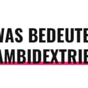Was bedeutet Ambidextrie?