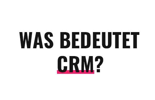 Was bedeutet CRM?