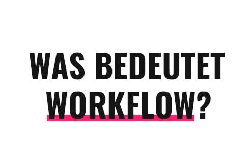 Was bedeutet Workflow?